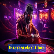 interestelar filme completo dublado 4k